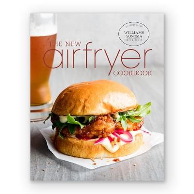 Williams Sonoma Test Kitchen The New Airfryer Cookbook