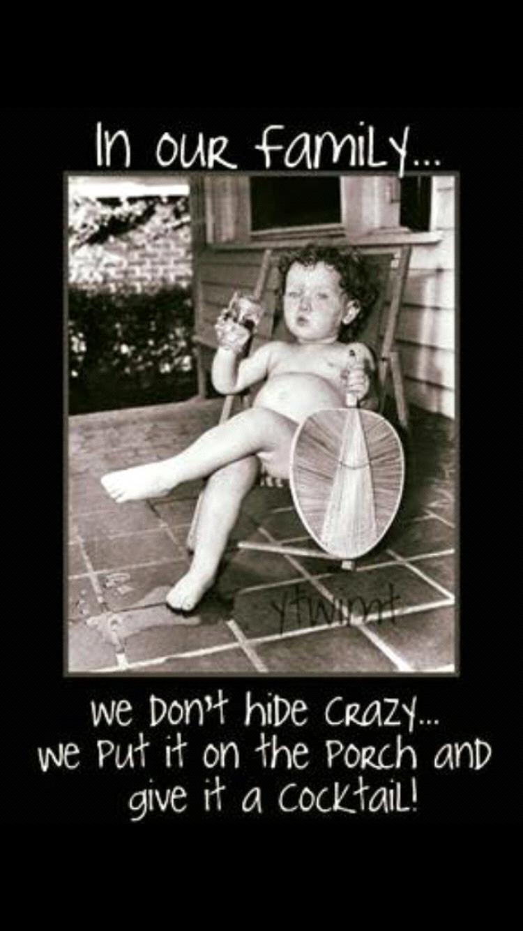 We don't hide crazy. We give it a cocktail and put it on the front porch!