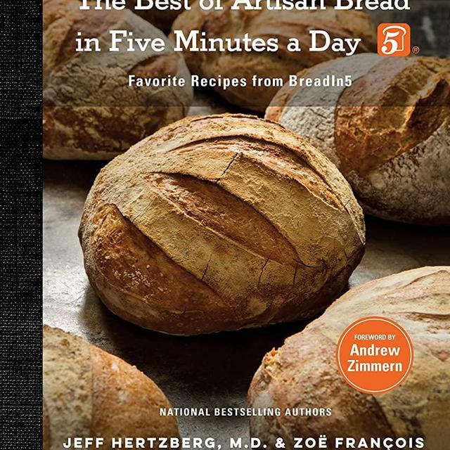 The Best of Artisan Bread in Five Minutes a Day: Favorite Recipes from BreadIn5