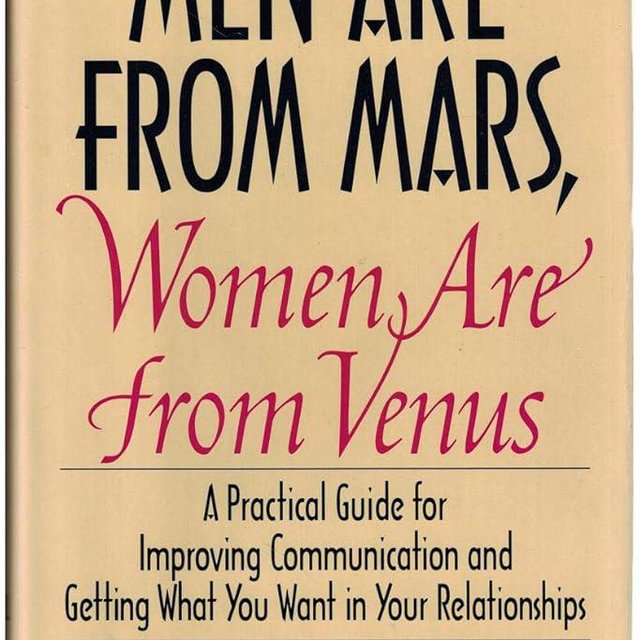 Men Are from Mars, Women Are from Venus: A Practical Guide for Improving Communication and Getting What You Want in Your Relationships