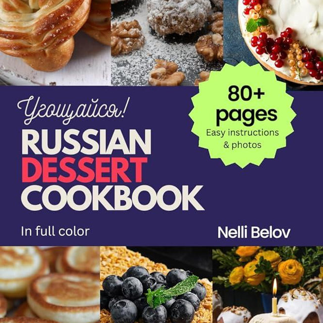 RUSSIAN DESSERT COOKBOOK: 80+ pages of recipes with easy instructions & photos