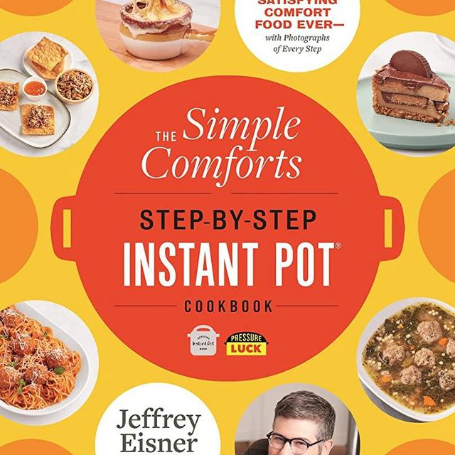 The Simple Comforts Step-by-Step Instant Pot Cookbook: The Easiest and Most Satisfying Comfort Food Ever ― With Photographs of Every Step (Step-by-Step Instant Pot Cookbooks)