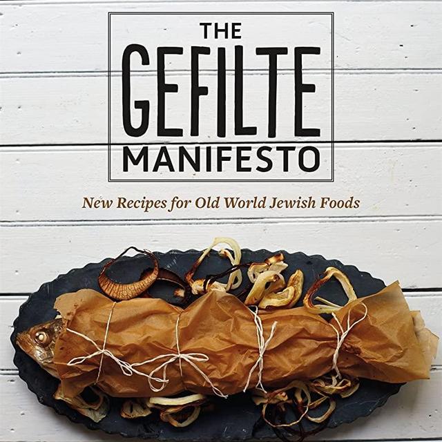 The Gefilte Manifesto: New Recipes for Old World Jewish Foods