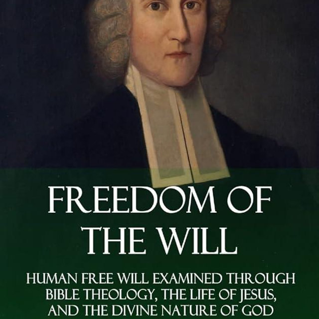 Freedom of the Will: Human Free Will Examined Through Bible Theology, the Life of Jesus, and the Divine Nature of God (Hardcover)