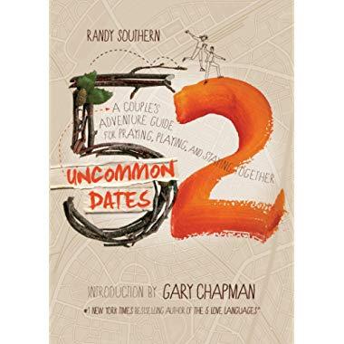 52 Uncommon Dates: A Couple's Adventure Guide for Praying, Playing, and Staying Together