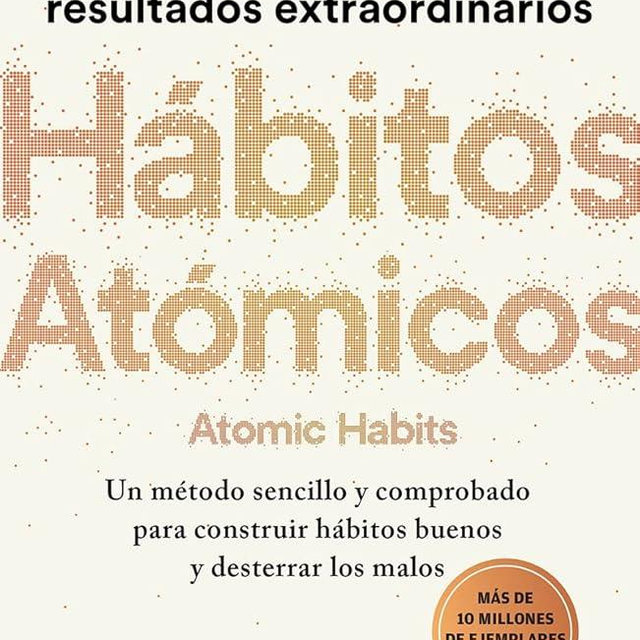 Hábitos atómicos: Cambios pequeños, resultados extraordinarios / Atomic Habits (Spanish Edition)
