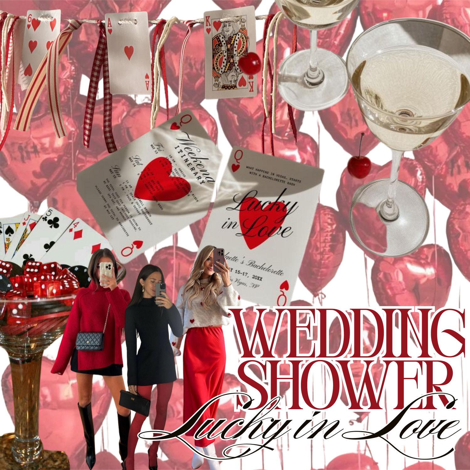 Wedding Shower: Lucky in Love. Our shower will be the day after Valentine's day, and we're really leaning into all things love. There's no official dress code-but it could be fun to think reds, pinks.