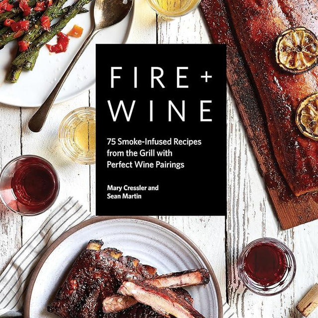 Fire + Wine: 75 Smoke-Infused Recipes from the Grill with Perfect Wine Pairings