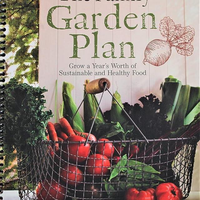 The Family Garden Plan: Grow a Year's Worth of Sustainable and Healthy Food