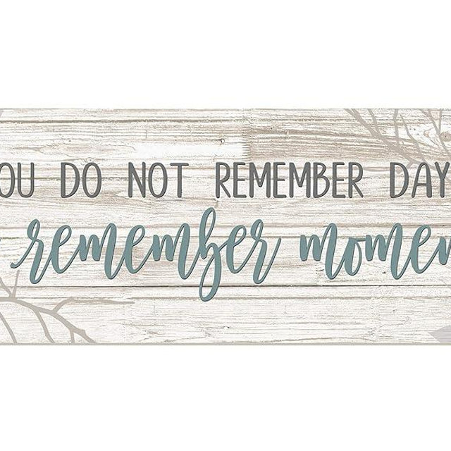 You Do Not Remember Days You Remember Moments Wood Rustic Style Wall Décor Sign 12x36