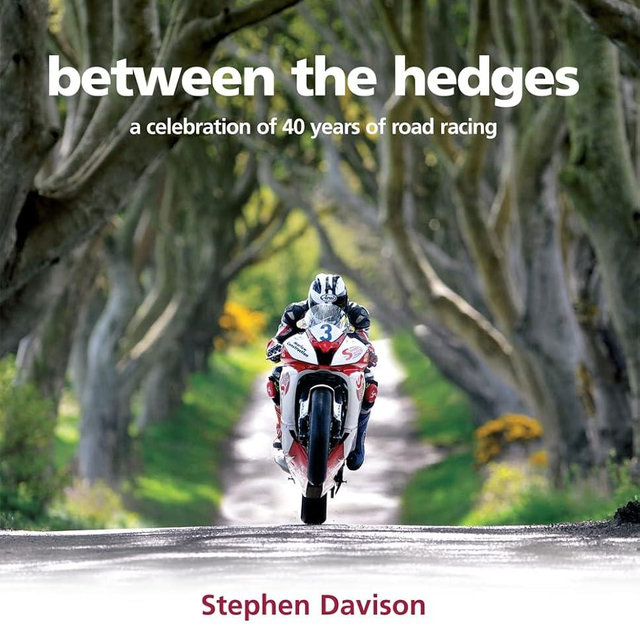 Between the Hedges: A Celebration of 40 Years of Road Racing