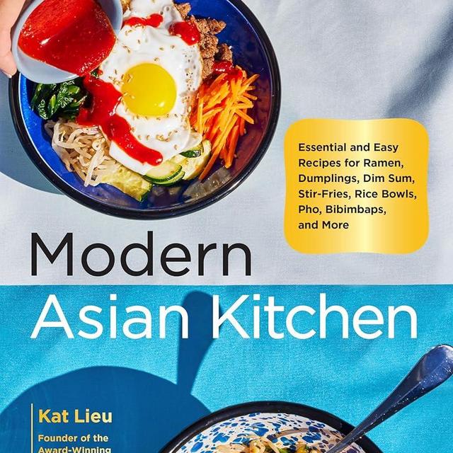 Modern Asian Kitchen: Essential and Easy Recipes for Ramen, Dumplings, Dim Sum, Stir-Fries, Rice Bowls, Pho, Bibimbaps, and More
