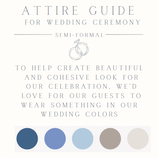 Think soft, romantic tones that blend seamlessly with the natural surroundings. We kindly ask that guests refrain from wearing pure white, reserved for the bride.