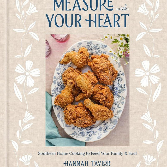 Measure with Your Heart: Southern Home Cooking to Feed Your Family and Soul: A Cookbook