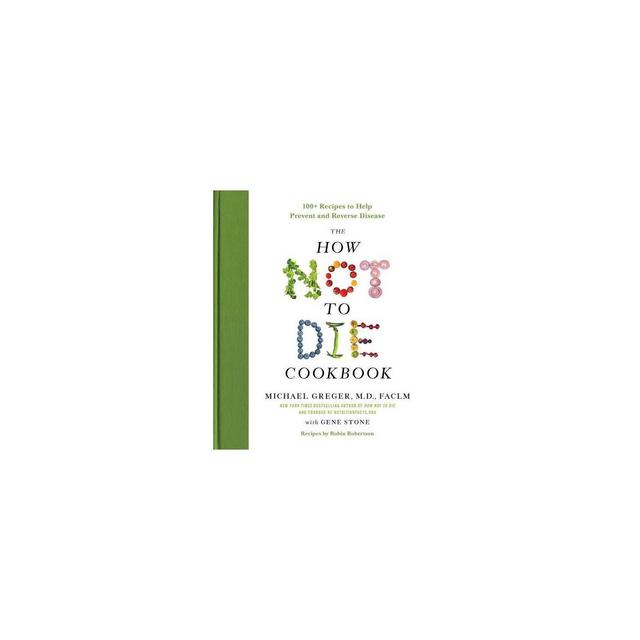 The How Not to Die Cookbook - by Michael Greger & Gene Stone (Hardcover)