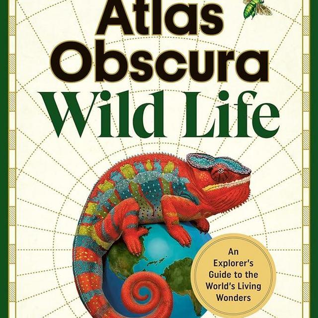 Atlas Obscura: Wild Life: A Curious Human's Guide to Our Astonishing Natural World