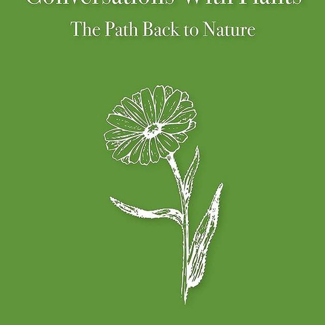 Conversations with Plants: The Path Back to Nature