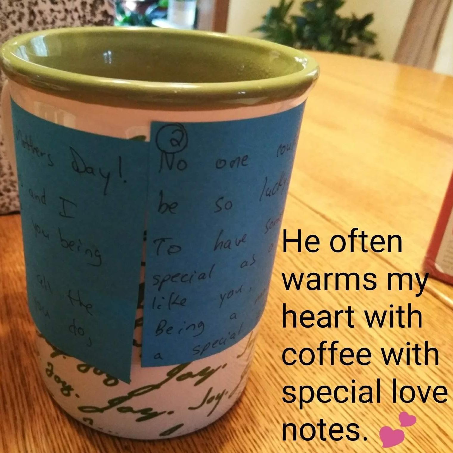 Shows me love every morning with coffee and a love note.