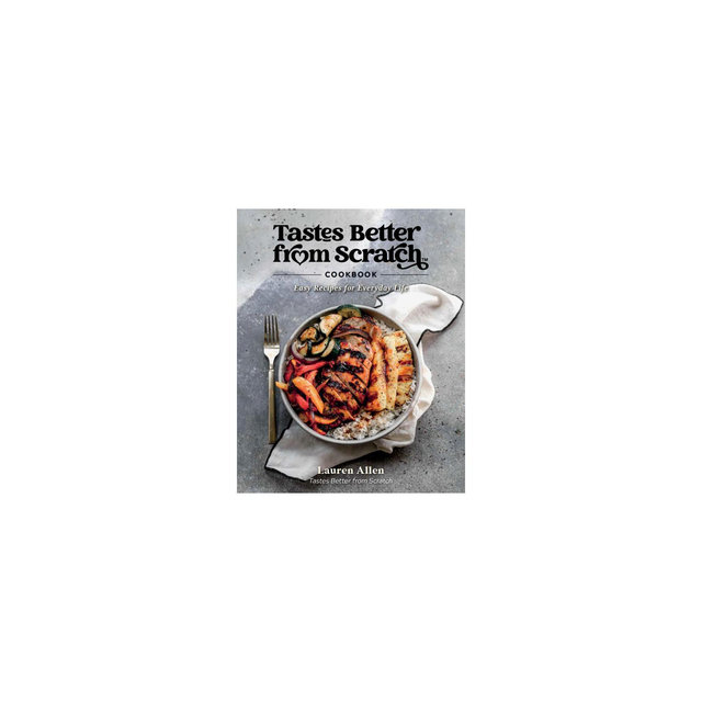 Tastes Better from Scratch Cookbook - by Lauren Allen