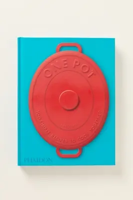 One Pot: 100 Simple Recipes To Cook Together Cookbook
