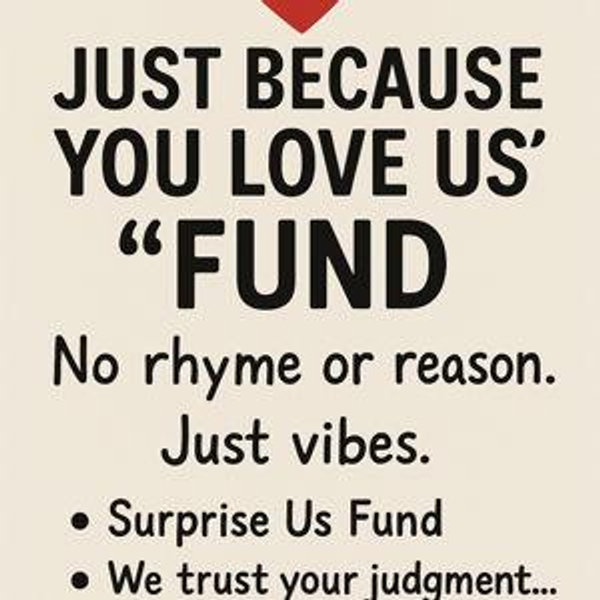 "Just Because You Love Us" Fund