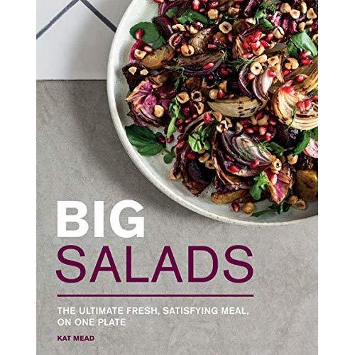 Big Salads: The ultimate fresh, satisfying meal, on one plate