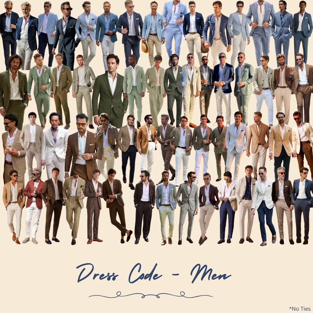 Our dress code for the gents is elevated, summery tailoring. Think Italian summer wedding energy; open collars, no ties, and colours that complement the women’s palette perfectly.