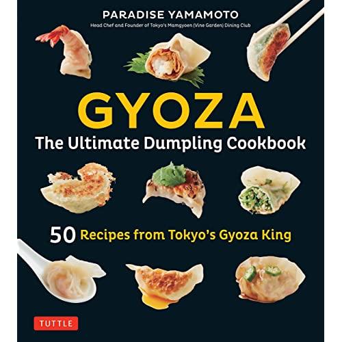 Gyoza: The Ultimate Dumpling Cookbook: 50 Recipes from Tokyo's Gyoza King - Pot Stickers, Dumplings, Spring Rolls and More!