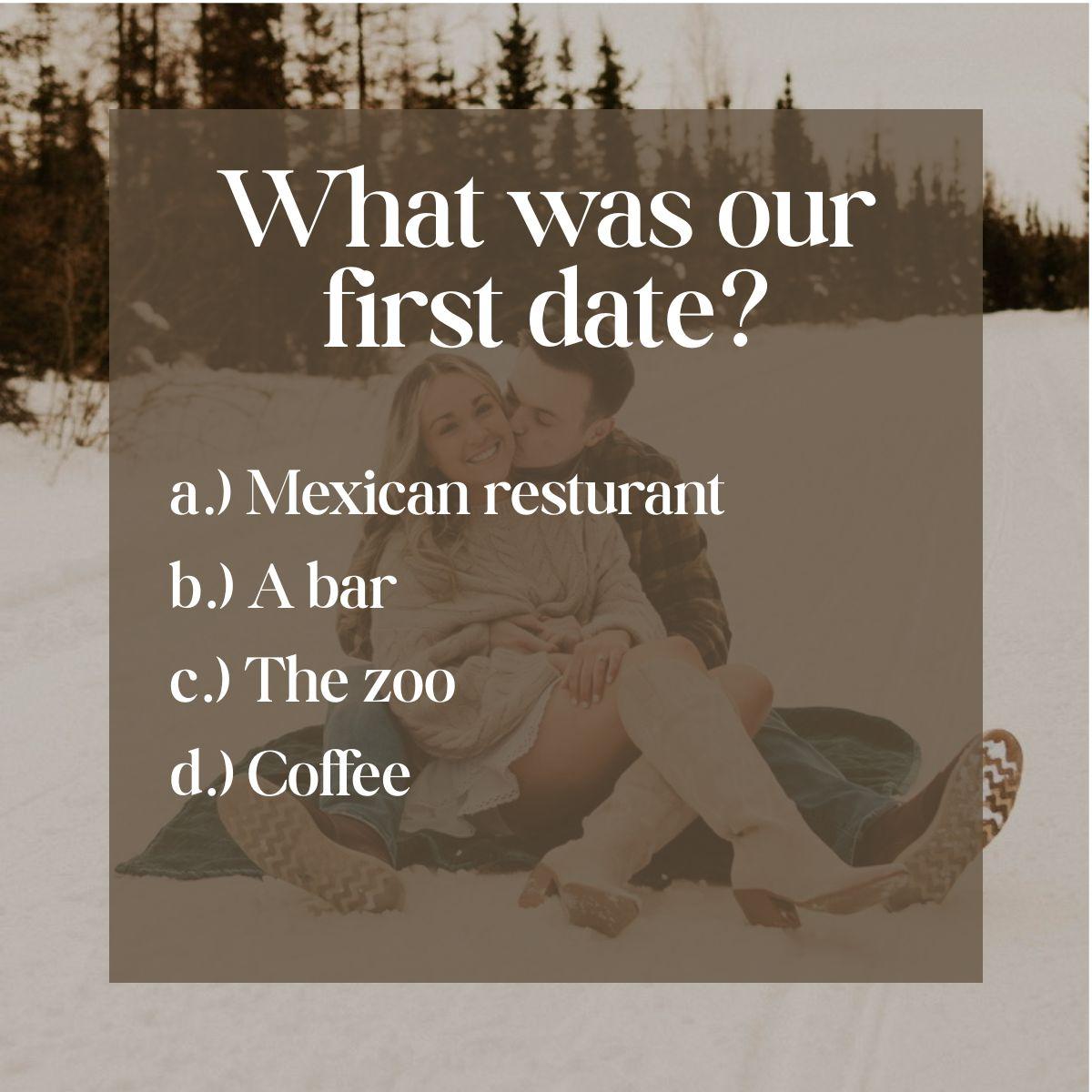 a.) We had our first official date at a Mexican restaurant in Crestview, Florida. Cheyenne went to visit Collin when he was stationed at there.
