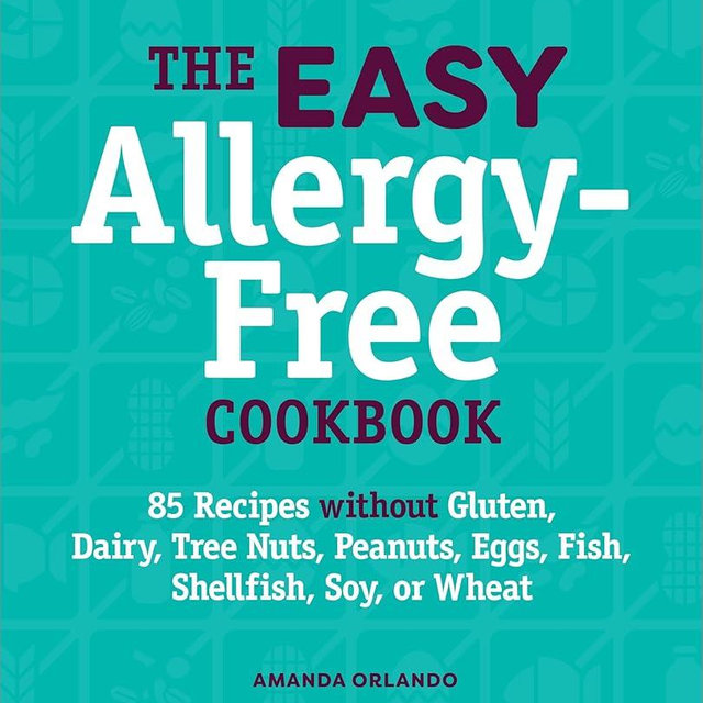 The Easy Allergy-Free Cookbook: 85 Recipes without Gluten, Dairy, Tree Nuts, Peanuts, Eggs, Fish, Shellfish, Soy, or Wheat