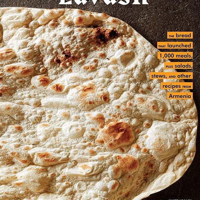 Lavash: The bread that launched 1,000 meals, plus salads, stews, and other recipes from Armenia (Armenian Cookbook, Armenian Food Recipes)