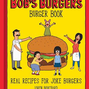 The Bob's Burgers Burger Book: Real Recipes for Joke Burgers Hardcover – March 22, 2016