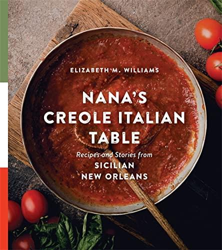 Nana’s Creole Italian Table: Recipes and Stories from Sicilian New Orleans (The Southern Table)