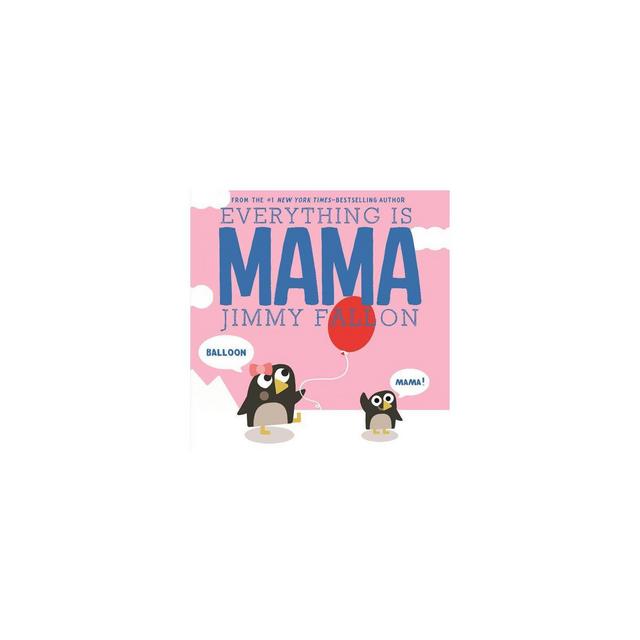 Everything Is Mama - by Jimmy Fallon (Board Book)
