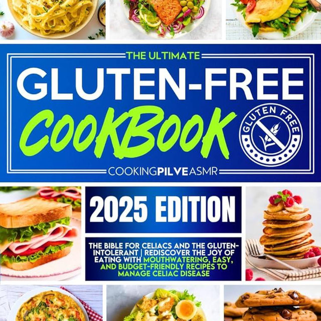 The Ultimate Gluten-Free Cookbook: The Bible for Celiacs and Gluten-Intolerant | Rediscover the Joy of Eating and Manage Celiac Disease with Mouthwatering, Easy, and Budget-Friendly Recipes