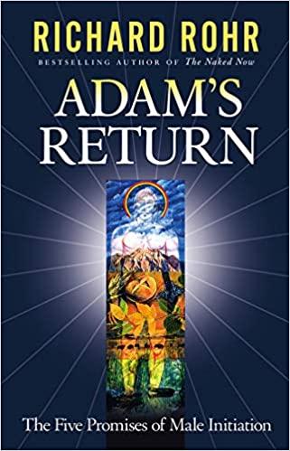 Adam's Return: The Five Promises of Male Initiation