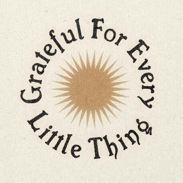 "Grateful For Every Little Thing" Print by Realfunwow(11x11)