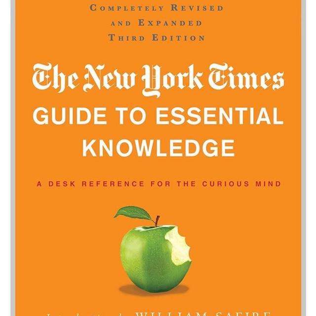 The New York Times Guide to Essential Knowledge: A Desk Reference for the Curious Mind