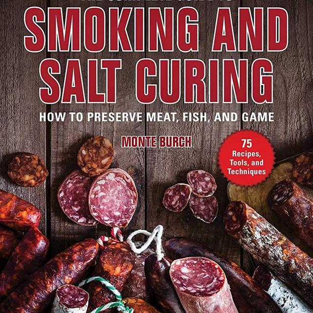 The Complete Guide to Smoking and Salt Curing: How to Preserve Meat, Fish, and Game