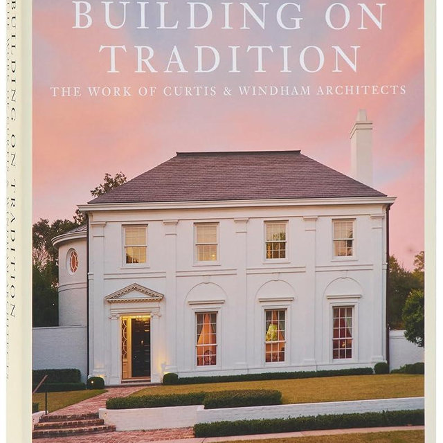 Building on Tradition: The Work of Curtis & Windham Architects