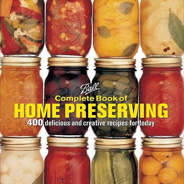 Ball Complete Book of Home Preserving: 400 Delicious and Creative Recipes for Today