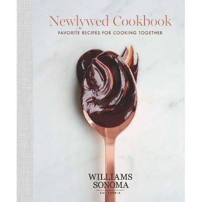 The Newlywed Cookbook - by Williams Sonoma (Hardcover)