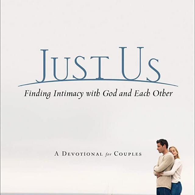 Just Us: Finding Intimacy With God and With Each Other