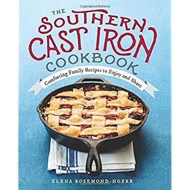 The Southern Cast Iron Cookbook: Comforting Family Recipes to Enjoy and Share