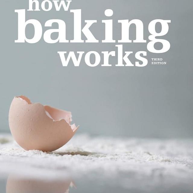 How Baking Works: Exploring the Fundamentals of Baking Science, 3rd edition.