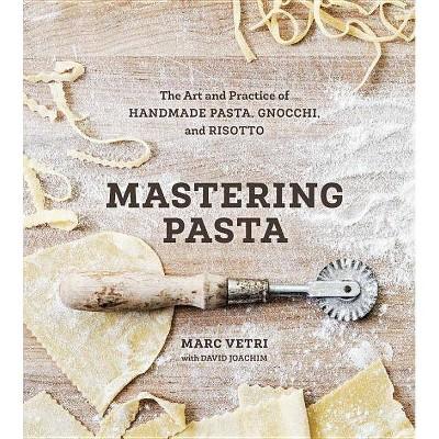 Mastering Pasta - by Marc Vetri & David Joachim (Hardcover)