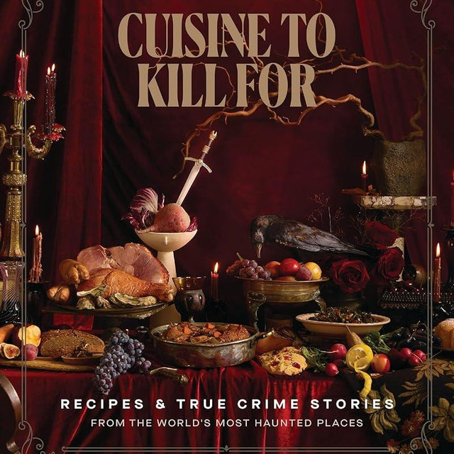 Cuisine to Kill For (NEW 2026 COOKBOOK): Recipes and True Crime Stories from the World's Most Haunted Places