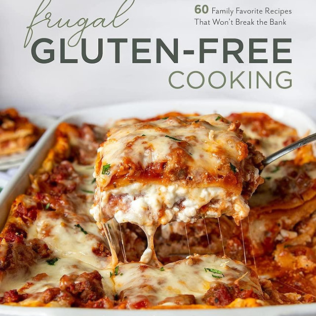 Frugal Gluten-Free Cooking: 60 Family Favorite Recipes That Won’t Break the Bank