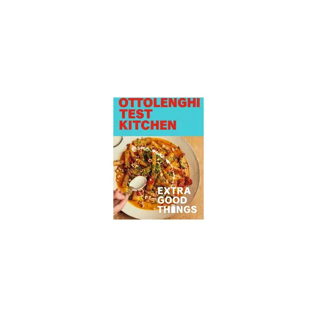Ottolenghi Test Kitchen: Extra Good Things - by Noor Murad & Yotam Ottolenghi
