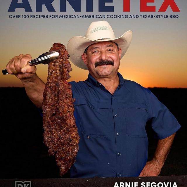 ArnieTex: Over 100 Recipes for Mexican-American Cooking and Texas-Style BBQ